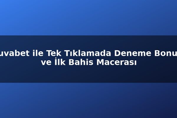 Truvabet ile Tek Tıklamada Deneme Bonusu ve İlk Bahis Macerası